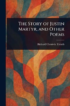 The Story of Justin Martyr, and Other Poems