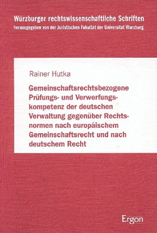 Gemeinschaftsrechtsbezogene Prüfungs- und Verwerfungskompetenz der deutschen Verwaltung gegenüber Rechtsnormen nach europäischem Gemeinschaftsrecht und nach deutschem Recht