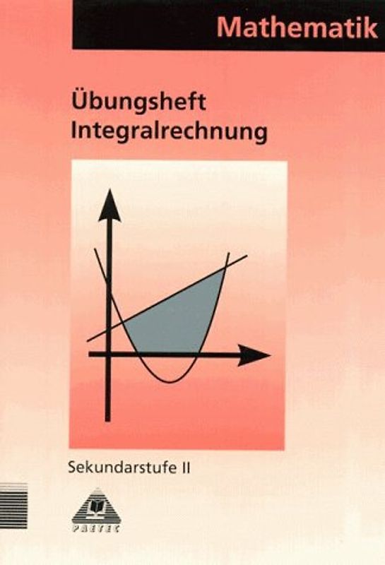 Arbeitshefte für den Mathematikunterricht in der Sekundarstufe II / Integralrechnung