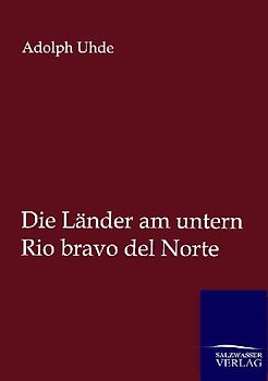 Die Länder am untern Rio bravo del Norte