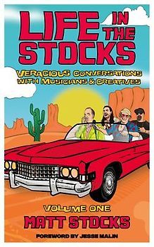 Life in the Stocks: Volume One: Veracious Conversations with Musicians & Creatives