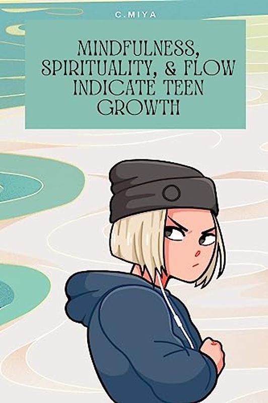 Mindfulness, spirituality, & flow indicate teen growth