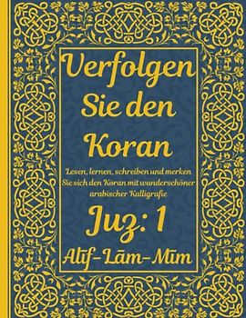 Trace the Quran: Juz 1: Alīf-Lām-Mīm: Lesen, lernen, schreiben und merken Sie sich den Koran mit wunderschöner arabischer Kalligrafie: Für junge ... um beim Auswendiglernen zu helfen 8,5 × 11