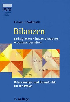 Bilanzen richtig lesen, besser verstehen, optimal gestalten. Bilanzanalyse und Bilanzkritik für die Praxis