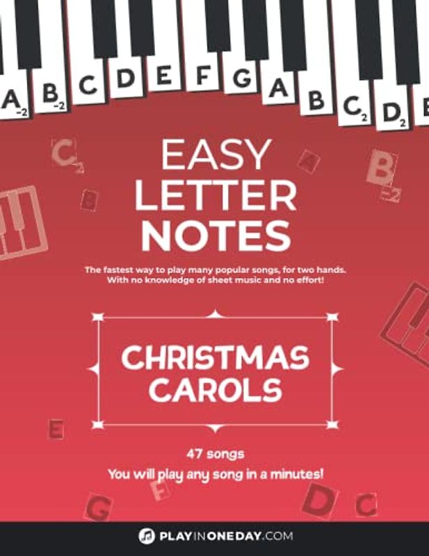 Easy Letter Notes - Christmas Carols: Learn to Play Piano in One Day (Without Sheet Music)! 47 Songs + Guide + Audio. (Easy Letter Notes: Learn to Play Piano (Without Sheet Music)!)