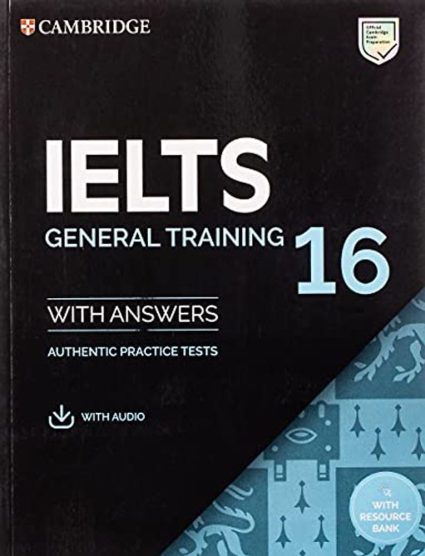 Ielts 16 General Training Student's Book with Answers with Audio with Resource Bank: Authentic Practice Tests With Answers (IELTS Practice Tests)