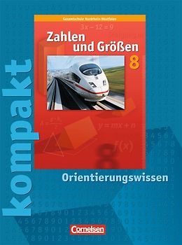 Zahlen und Größen - Kernlehrpläne Gesamtschule Nordrhein-Westfalen / 8. Schuljahr - Zahlen und Größen kompakt - Orientierungswissen