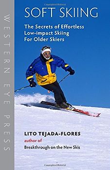 Soft Skiing: The Secrets of Effortless, Low-Impact Skiing for Older Skiers