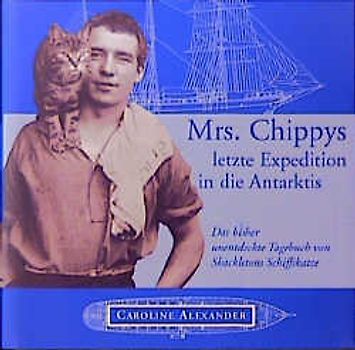 Mrs. Chippys letzte Fahrt in die Antarktis. Das bisher unentdeckte Tagebuch von Shackletons Schiffskatze