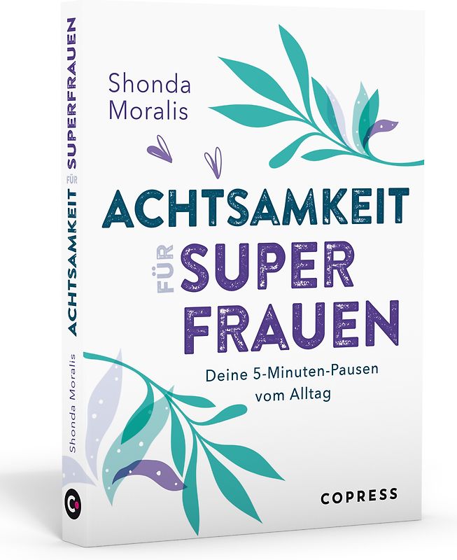 Achtsamkeit für Superfrauen. 5-Minuten-Pausen vom Alltag.