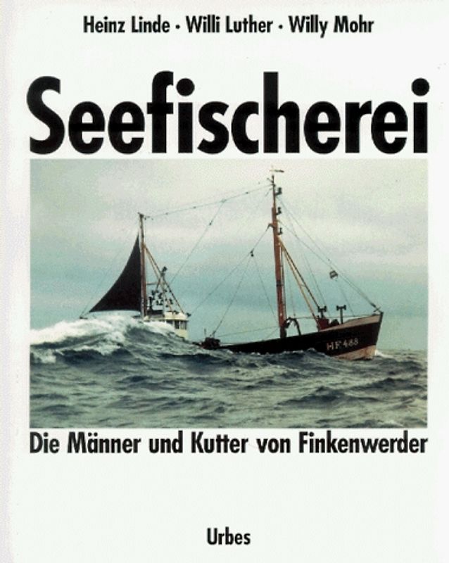 Seefischerei. Die Männer und Kutter von Finkenwerder. Erinnerungen aus den letzten Jahrzehnten deutscher Seefischerei mit Photoaufnahmen und Katalog aller Finkenwerder Fischereifahrzeuge