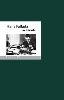 Hans Fallada in Carwitz. Menschen und Orte