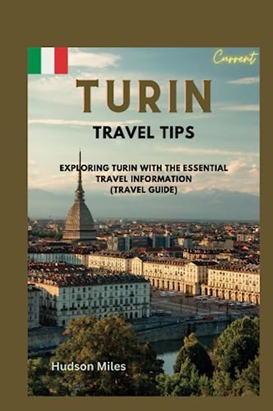 Turin Travel Tips: Exploring Turin with the essential travel information (Travel Guide)