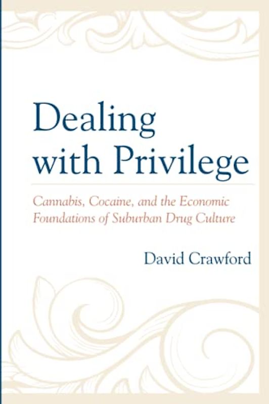 Dealing with Privilege: Cannabis, Cocaine, and the Economic Foundations of Suburban Drug Culture