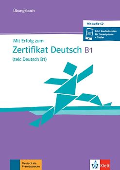 Mit Erfolg zum Zertifikat Deutsch B1 (telc Deutsch B1) – Übungsbuch
