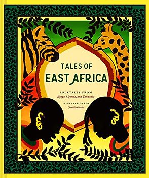 Tales of East Africa: (African Folklore Book for Teens and Adults, Illustrated Stories and Literature from Africa) (Traditional Tales)