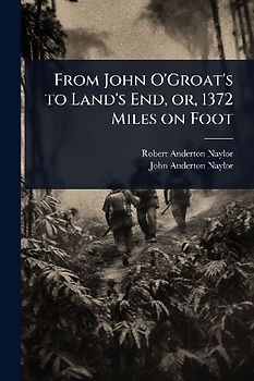 From John O'Groat's to Land's End, or, 1372 Miles on Foot