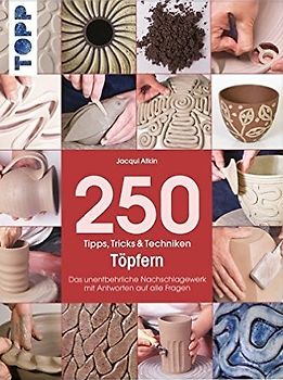 250 Tipps, Tricks und Techniken - Töpfern