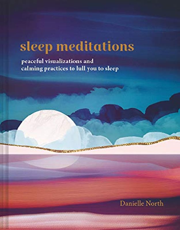 Sleep Meditations: Peaceful Visualizations and Calming Practices to Lull You to Sleep