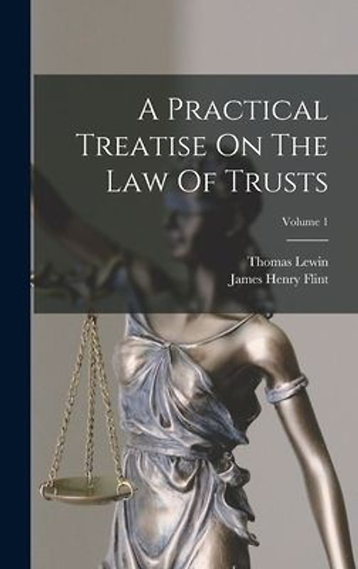A Practical Treatise On The Law Of Trusts; Volume 1