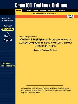 Cram101 Textbook Outlines: Outlines & Highlights for: Microeconomics in Context by Goodwin, ISBN 9780765623010 - Cram101 Textbook Reviews