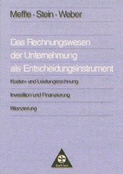 Das Rechnungswesen der Unternehmung als Entscheidungsinstrument. Kosten- und Leistungsrechnung. Investition und Finanzierung. Bilanzierung