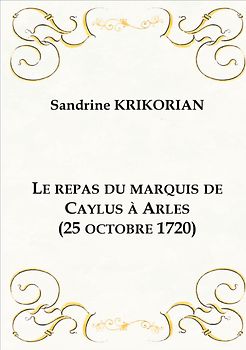 Le repas du marquis de Caylus à Arles (25 octobre 1720)