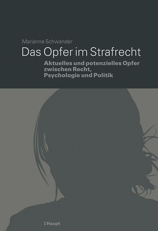 Das Opfer im Strafrecht. Aktuelles und potenzielles Opfer zwischen Recht, Psychologie und Politik