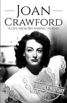 Joan Crawford: A Life from Beginning to End (Biographies of Actors)