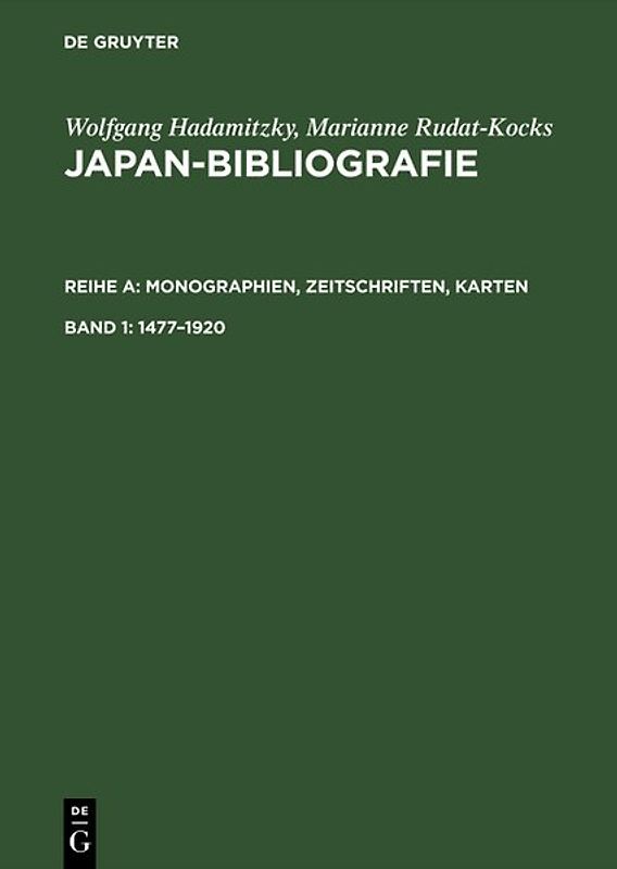 Wolfgang Hadamitzky; Marianne Rudat-Kocks: Japan-Bibliografie. Monographien,... / 1477–1920