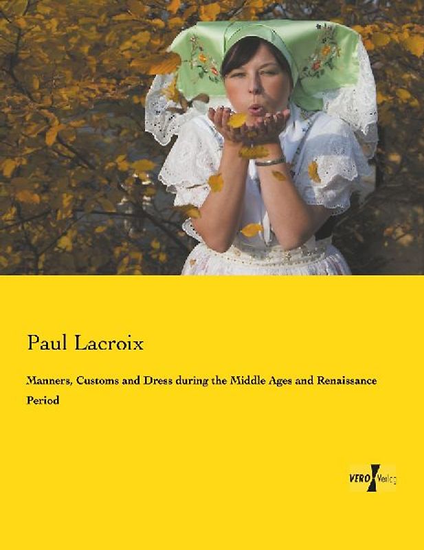 Manners, Customs and Dress during the Middle Ages and Renaissance Period