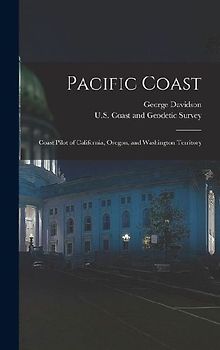 Pacific Coast: Coast Pilot of California, Oregon, and Washington Territory