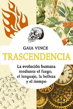 Transcendencia : la evolución humana mediante el fuego, el lenguaje, la belleza y el tiempo