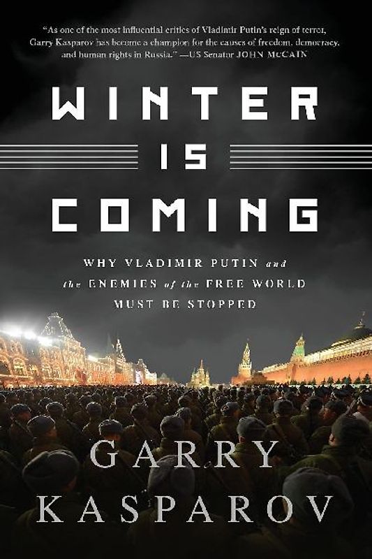 Winter is Coming: Why Vladimir Putin and The Enemies of the Free World Must Be Stopped - Kasparov, Garry