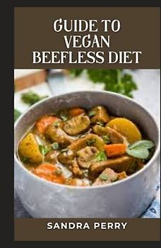 Guide to Vegan Beefless Diet: Vegan diets eliminate all animal products, including meat and dairy.