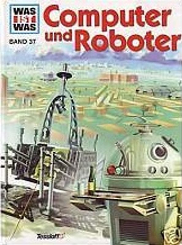 Was ist was, Band 037: Computer und Roboter