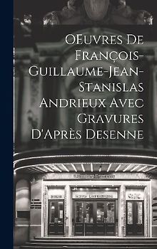 OEuvres de François-Guillaume-Jean-Stanislas Andrieux Avec Gravures D'Après Desenne