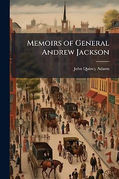 Memoirs of General Andrew Jackson