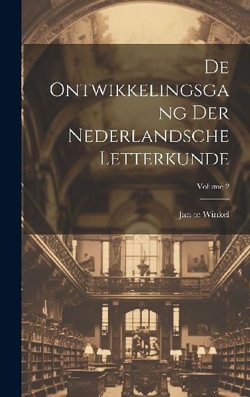 De Ontwikkelingsgang Der Nederlandsche Letterkunde; Volume 2