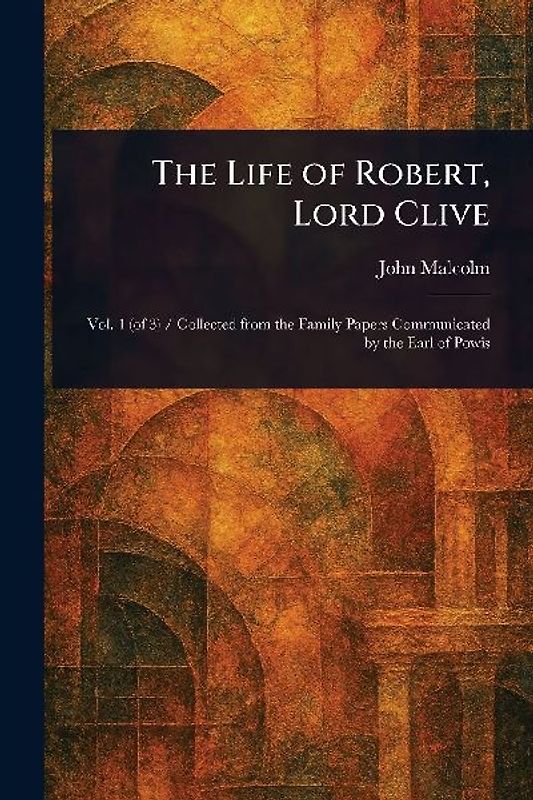 The Life of Robert, Lord Clive