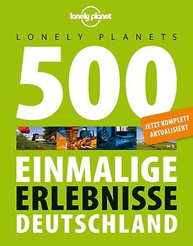 Lonely Planets 500 Einmalige Erlebnisse Deutschland