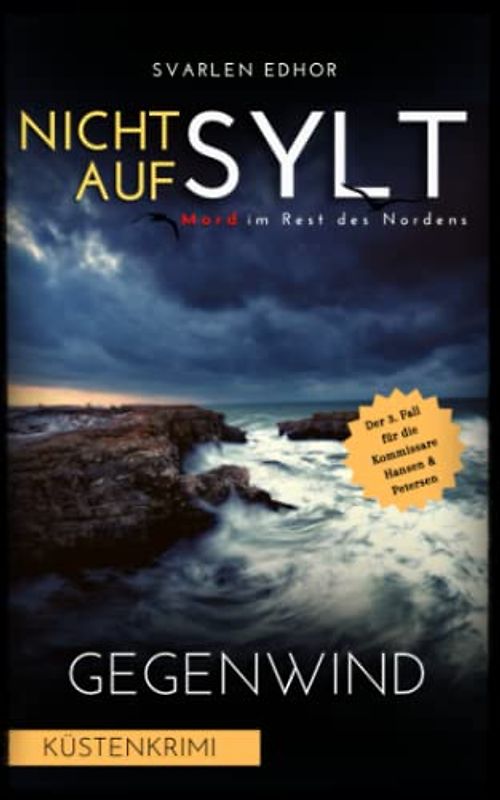 NICHT AUF SYLT - Mord im Rest des Nordens [Küstenkrimi] Band 3: Gegenwind (Kommissare Petersen & Hansen)