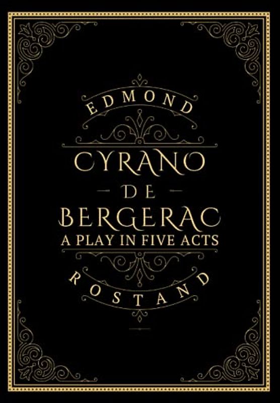 Cyrano de Bergerac: A PLAY IN FIVE ACTS