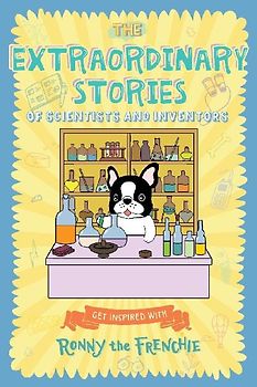 The Extraordinary Stories of Scientists and Inventors