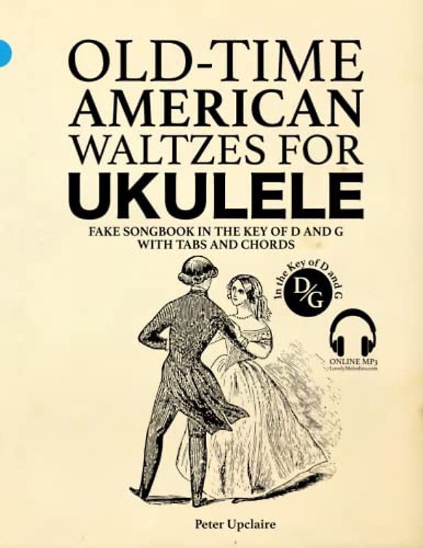 Old-Time American Waltzes for Ukulele - Fake Songbook in the key of D and G with Tabs and Chords