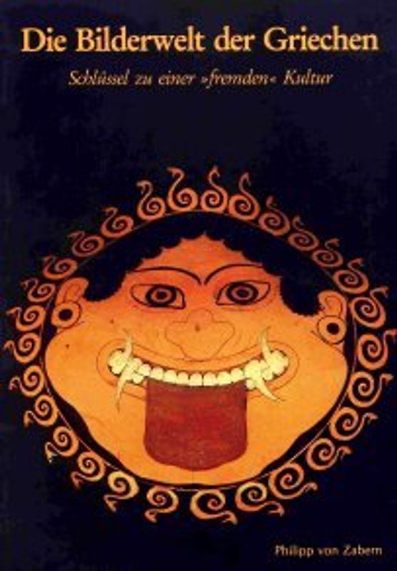 Die Bilderwelt der Griechen. Schlüssel zu einer "fremden" Kultur