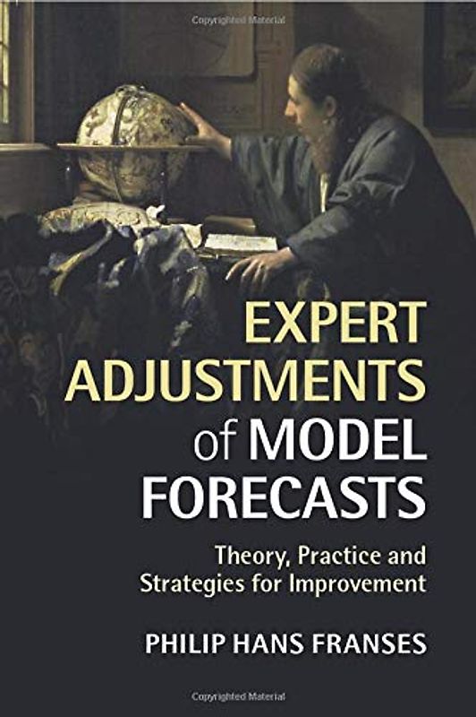 Expert Adjustments of Model Forecasts: Theory, Practice And Strategies For Improvement