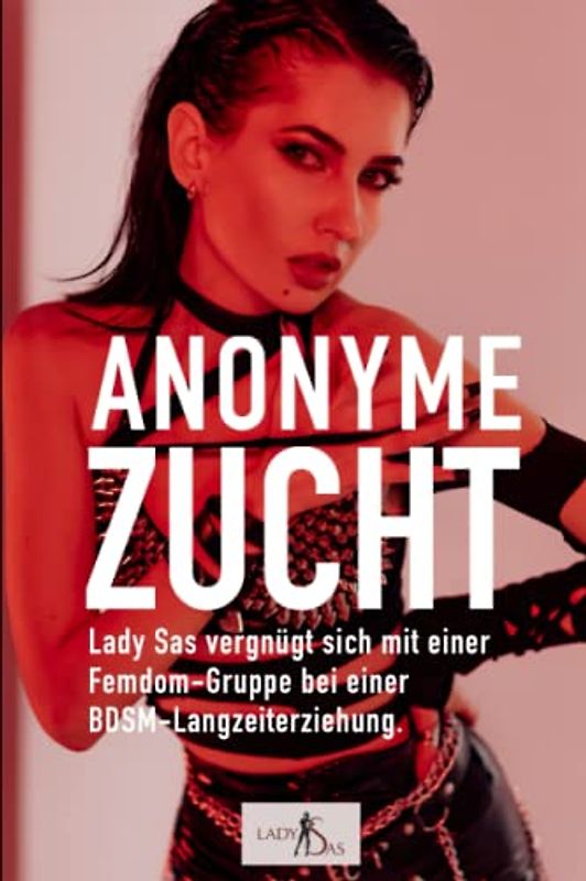 Anonyme Zucht – Lady Sas vergnügt sich mit einer Femdom-Gruppe bei einer BDSM-Langzeiterziehung