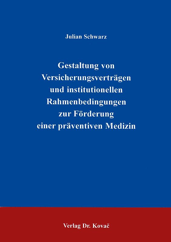 Gestaltung von Versicherungsverträgen und institutionellen Rahmenbedingungen zur Förderung einer präventiven Medizin
