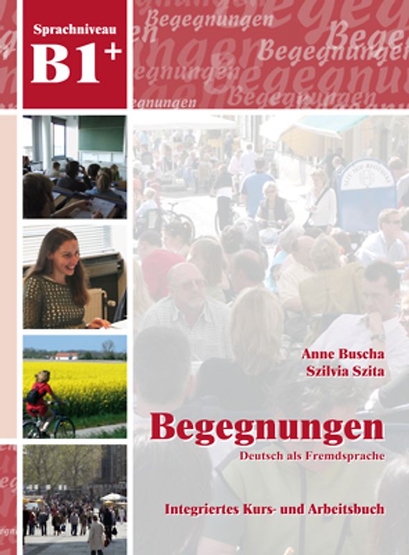 Begegnungen Deutsch als Fremdsprache B1+: Integriertes Kurs- und Arbeitsbuch